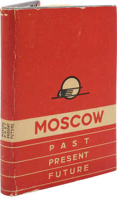 [Левидов М.Ю. Москва. Прошлое, настоящее, будущее / Интурист]. M.; L.: Vneshtorgizdat, [1934].